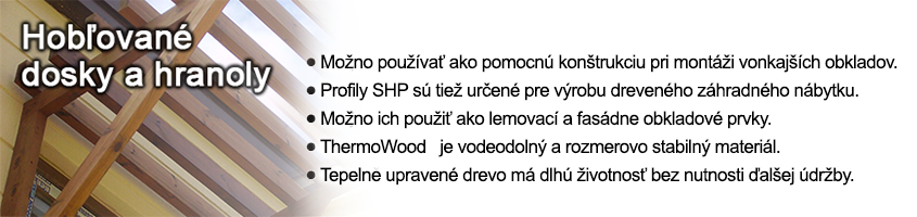ThermoWood® - tepelne upravené drevo na podlahy v interiéri ThermoWood® - tepelne upravené drevo - hobľované dosky a hranoly